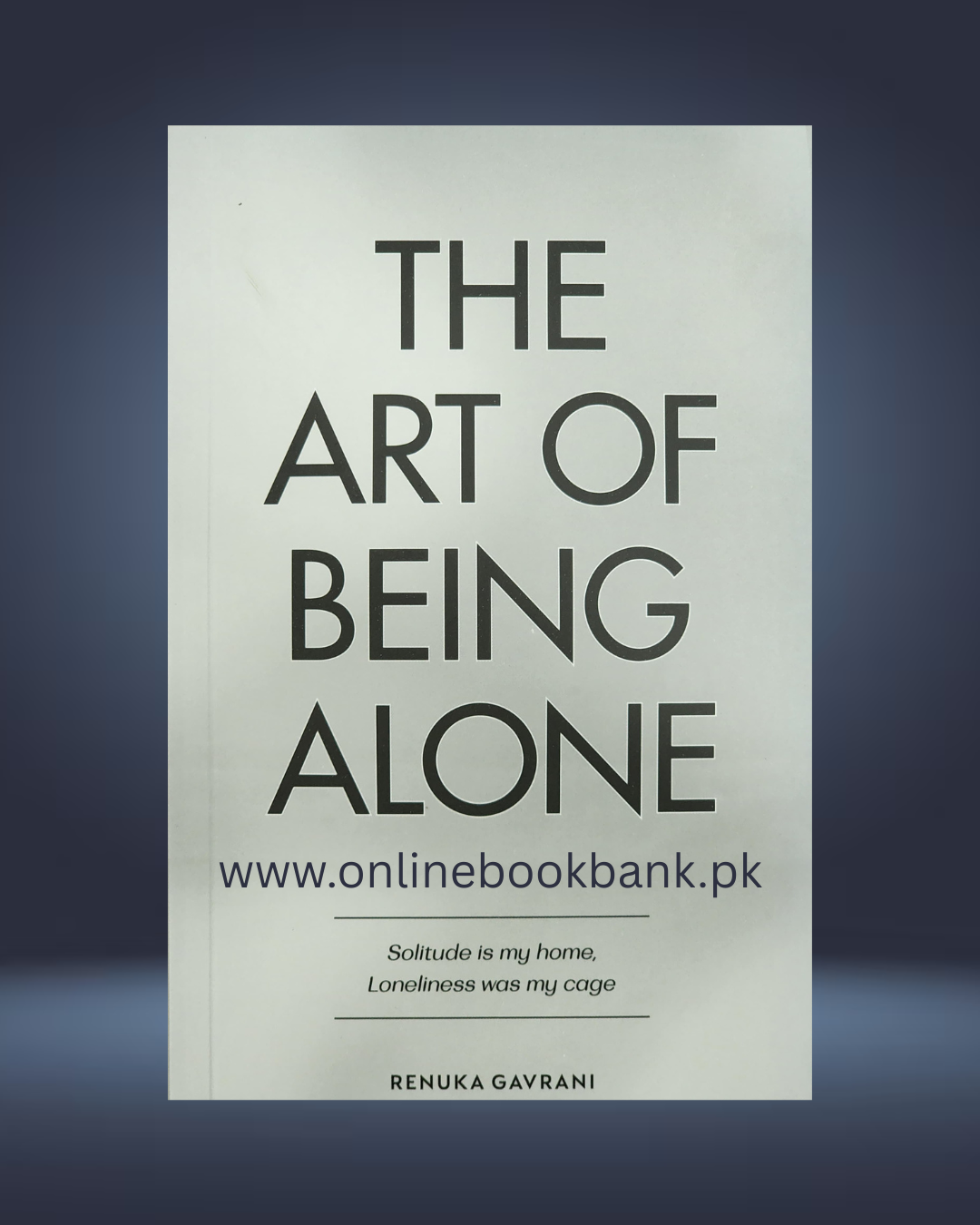 The Art of Being ALONE: Solitude Is My HOME, Loneliness Was My Cage By Renuka Gavrani