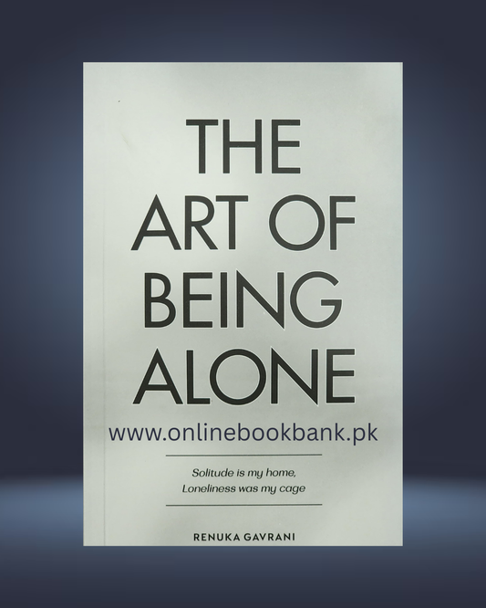 The Art of Being ALONE: Solitude Is My HOME, Loneliness Was My Cage By Renuka Gavrani
