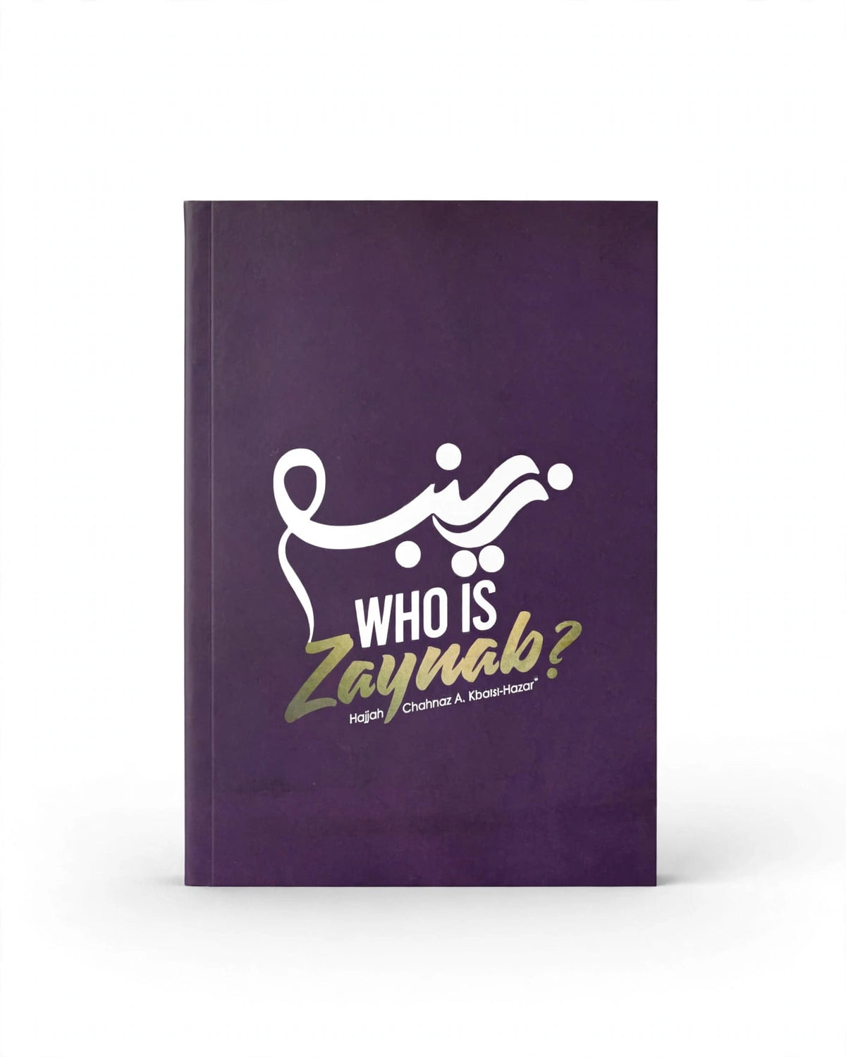 Who is Zaynab? by Hajjah Chahnaz A. Kbaisi-Hazari